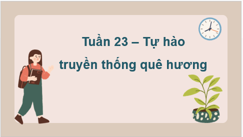 Giáo án điện tử HĐTN 7 Kết nối tri thức Bài 3: Tự hào truyền thống quê hương | PPT Hoạt động trải nghiệm 7