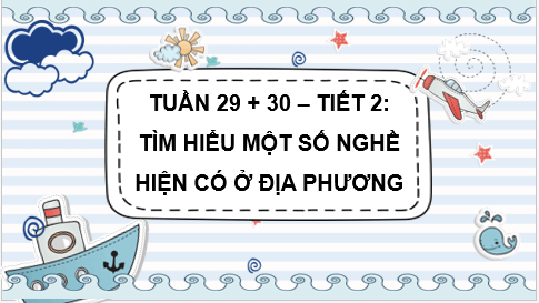Giáo án điện tử HĐTN 7 Kết nối tri thức Tìm hiểu những nghề hiện có tại địa phương | PPT Hoạt động trải nghiệm 7