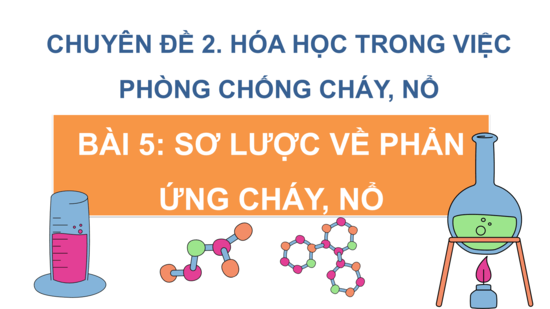Giáo án điện tử Chuyên đề Hóa 10 Kết nối tri thức Bài 5: Sơ lược về phản ứng cháy, nổ | PPT Chuyên đề Hóa học 10