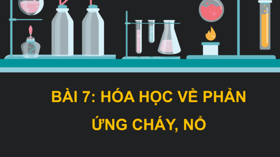 Giáo án điện tử Chuyên đề Hóa 10 Kết nối tri thức Bài 7: Hóa học về phản ứng cháy, nổ | PPT Chuyên đề Hóa học 10