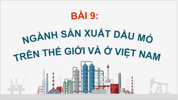 Giáo án điện tử Chuyên đề Hóa 11 Kết nối tri thức Bài 9: Ngành sản xuất dầu mỏ trên thế giới và ở Việt Nam | PPT Chuyên đề Hóa học 11
