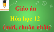 Giáo án Hóa học lớp 12 mới, chuẩn nhất