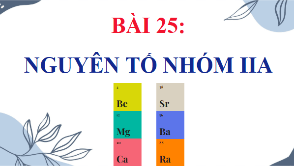 Giáo án điện tử Hóa 12 Kết nối Bài 25: Nguyên tố nhóm IIA | PPT Hóa học 12 Kết nối tri thức