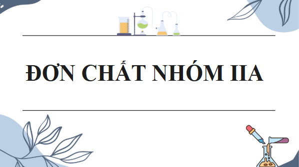 Giáo án điện tử Hóa 12 Kết nối Bài 25: Nguyên tố nhóm IIA | PPT Hóa học 12 Kết nối tri thức