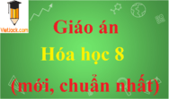 Giáo án Hóa học 8 mới, chuẩn nhất