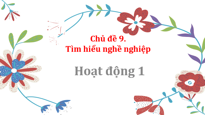 Giáo án điện tử HĐTN 10 Kết nối tri thức Chủ đề 9: Tìm hiểu nghề nghiệp | PPT Hoạt động trải nghiệm 10