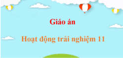 Giáo án Hoạt động trải nghiệm 11 (mới, chuẩn nhất) | Giáo án điện tử, bài giảng powerpoint (PPT) HĐTN 11