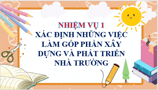 Giáo án điện tử HĐTN 11 Chân trời sáng tạo Chủ đề 3: Góp phần xây dựng và phát triển nhà trường | PPT Hoạt động trải nghiệm 11