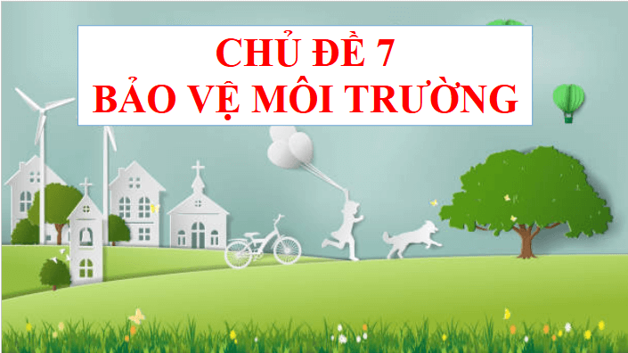 Giáo án điện tử HĐTN 11 Kết nối tri thức Chủ đề 7: Bảo vệ môi trường | PPT Hoạt động trải nghiệm 11