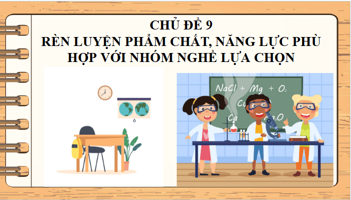 Giáo án điện tử HĐTN 11 Kết nối tri thức Chủ đề 9: Rèn luyện phẩm chất, năng lực phù hợp với nhóm nghề lựa chọn | PPT Hoạt động trải nghiệm 11