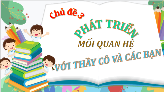 Giáo án điện tử HĐTN 12 Chân trời sáng tạo Chủ đề 3: Phát triển mối quan hệ với thầy cô và các bạn | PPT Hoạt động trải nghiệm 12