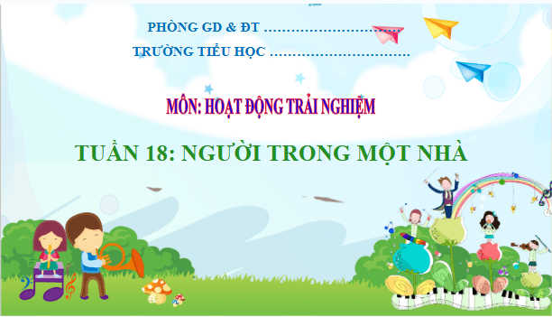 Giáo án điện tử HĐTN lớp 2 Kết nối tri thức Tuần 18: Người trong một nhà | PPT Hoạt động trải nghiệm lớp 2