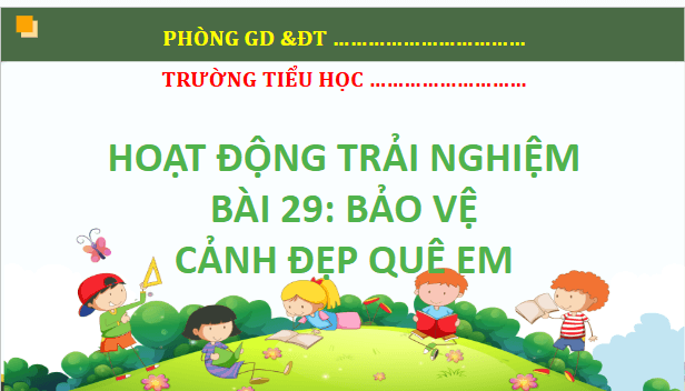 Giáo án điện tử HĐTN lớp 2 Kết nối tri thức Tuần 29: Bảo vệ cảnh quan quê em | PPT Hoạt động trải nghiệm lớp 2
