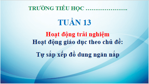 Giáo án điện tử HĐTN lớp 3 Kết nối tri thức Tuần 13 | PPT Hoạt động trải nghiệm lớp 3