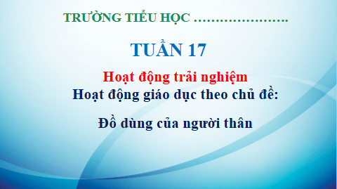 Giáo án điện tử HĐTN lớp 3 Kết nối tri thức Tuần 17 | PPT Hoạt động trải nghiệm lớp 3