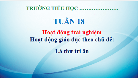 Giáo án điện tử HĐTN lớp 3 Kết nối tri thức Tuần 18 | PPT Hoạt động trải nghiệm lớp 3