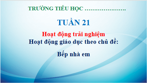 Giáo án điện tử HĐTN lớp 3 Kết nối tri thức Tuần 21 | PPT Hoạt động trải nghiệm lớp 3