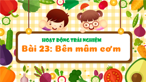 Giáo án điện tử HĐTN lớp 3 Kết nối tri thức Tuần 23 | PPT Hoạt động trải nghiệm lớp 3