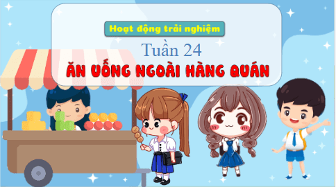 Giáo án điện tử HĐTN lớp 3 Kết nối tri thức Tuần 24 | PPT Hoạt động trải nghiệm lớp 3