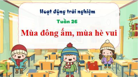 Giáo án điện tử HĐTN lớp 3 Kết nối tri thức Tuần 26 | PPT Hoạt động trải nghiệm lớp 3