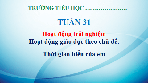 Giáo án điện tử HĐTN lớp 3 Kết nối tri thức Tuần 31 | PPT Hoạt động trải nghiệm lớp 3