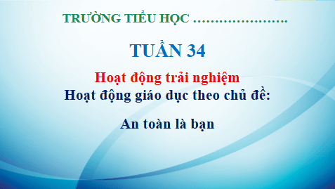 Giáo án điện tử HĐTN lớp 3 Kết nối tri thức Tuần 34 | PPT Hoạt động trải nghiệm lớp 3
