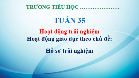 Giáo án điện tử HĐTN lớp 3 Kết nối tri thức Tuần 35 | PPT Hoạt động trải nghiệm lớp 3