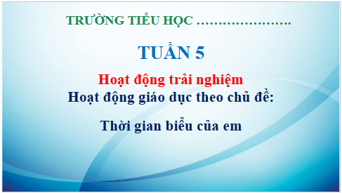 Giáo án điện tử HĐTN lớp 3 Kết nối tri thức Tuần 5 | PPT Hoạt động trải nghiệm lớp 3