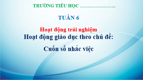 Giáo án điện tử HĐTN lớp 3 Kết nối tri thức Tuần 6 | PPT Hoạt động trải nghiệm lớp 3
