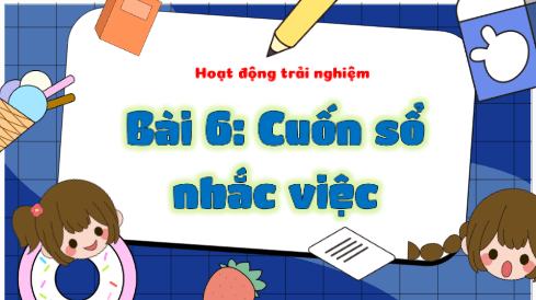 Giáo án điện tử HĐTN lớp 3 Kết nối tri thức Tuần 6 | PPT Hoạt động trải nghiệm lớp 3