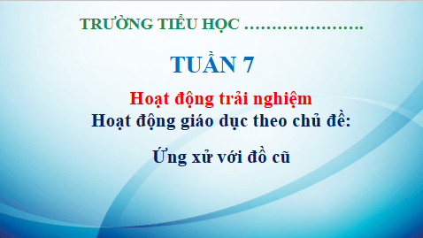 Giáo án điện tử HĐTN lớp 3 Kết nối tri thức Tuần 7 | PPT Hoạt động trải nghiệm lớp 3
