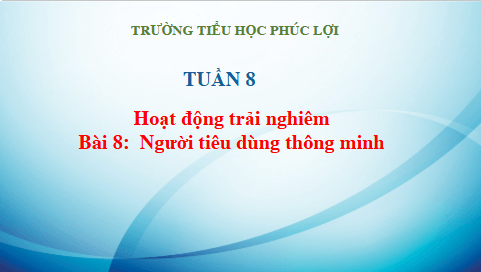 Giáo án điện tử HĐTN lớp 3 Kết nối tri thức Tuần 8 | PPT Hoạt động trải nghiệm lớp 3
