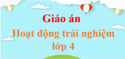 Giáo án Hoạt động trải nghiệm lớp 4 (mới, chuẩn nhất) | Bài giảng điện tử HĐTN lớp 4