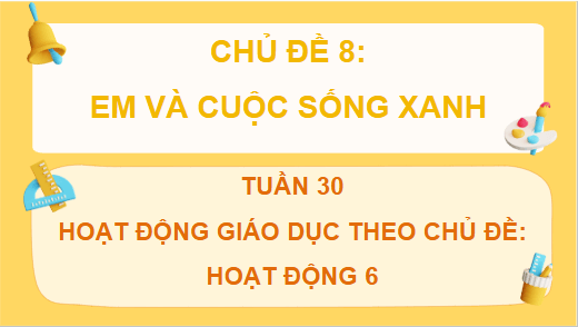 Giáo án điện tử HĐTN lớp 4 Chân trời sáng tạo Tuần 30 | PPT Hoạt động trải nghiệm lớp 4