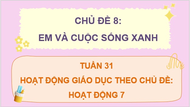 Giáo án điện tử HĐTN lớp 4 Chân trời sáng tạo Tuần 31 | PPT Hoạt động trải nghiệm lớp 4