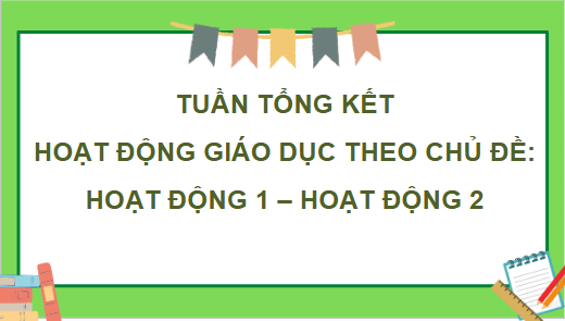 Giáo án điện tử HĐTN lớp 4 Chân trời sáng tạo Tuần tổng kết | PPT Hoạt động trải nghiệm lớp 4