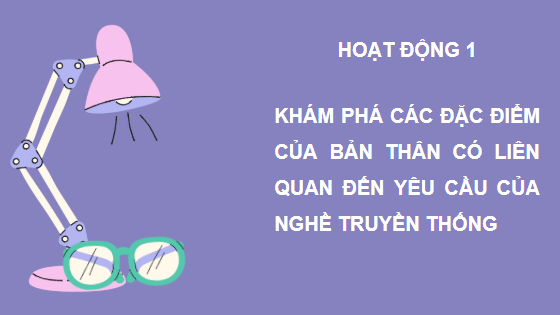 Giáo án điện tử HĐTN 6 Kết nối tri thức Bài 1: Em với nghề truyền thống | PPT Hoạt động trải nghiệm 6