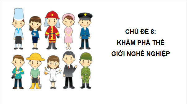 Giáo án điện tử HĐTN 6 Kết nối tri thức Bài 1: Thế giới nghề nghiệp quanh ta | PPT Hoạt động trải nghiệm 6