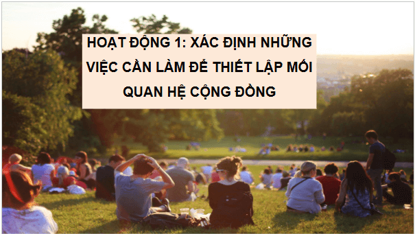Giáo án điện tử HĐTN 6 Kết nối tri thức Bài 1: Thiết lập quan hệ với cộng đồng | PPT Hoạt động trải nghiệm 6