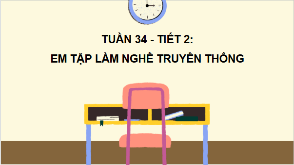 Giáo án điện tử HĐTN 6 Kết nối tri thức Bài 2: Em làm nghề truyền thống | PPT Hoạt động trải nghiệm 6