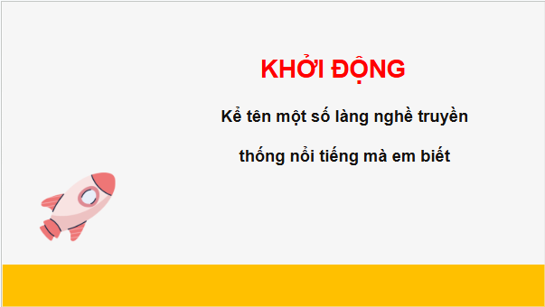 Giáo án điện tử HĐTN 6 Kết nối tri thức Bài 2: Khám phá nghề truyền thống ở nước ta | PPT Hoạt động trải nghiệm 6