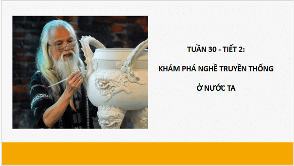 Giáo án điện tử HĐTN 6 Kết nối tri thức Bài 2: Khám phá nghề truyền thống ở nước ta | PPT Hoạt động trải nghiệm 6