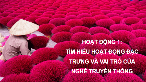 Giáo án điện tử HĐTN 6 Kết nối tri thức Bài 2: Khám phá nghề truyền thống ở nước ta | PPT Hoạt động trải nghiệm 6