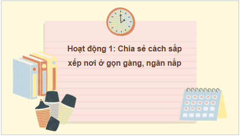 Giáo án điện tử HĐTN 6 Kết nối tri thức Bài 2: Sắp xếp nơi ở của em | PPT Hoạt động trải nghiệm 6