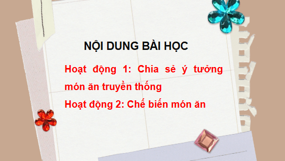 Giáo án điện tử HĐTN 6 Kết nối tri thức Bài 3: Trổ tài chế biến món ăn truyền thống | PPT Hoạt động trải nghiệm 6