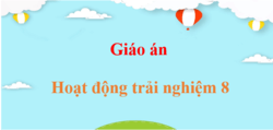 Giáo án Hoạt động trải nghiệm 8 (mới, chuẩn nhất) | Giáo án điện tử, bài giảng powerpoint (PPT) HĐTN 8