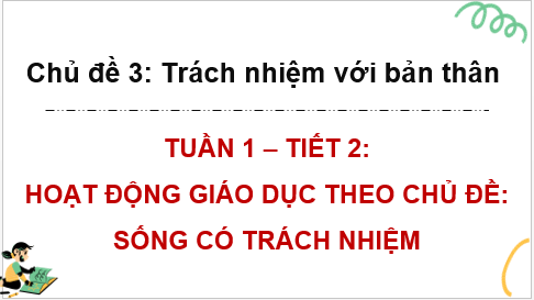Giáo án điện tử HĐTN 8 Kết nối tri thức Bài 1: Sống có trách nhiệm | PPT Hoạt động trải nghiệm 8