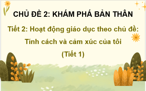 Giáo án điện tử HĐTN 8 Kết nối tri thức Bài 1: Tính cách và cảm xúc của tôi | PPT Hoạt động trải nghiệm 8