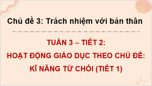 Giáo án điện tử HĐTN 8 Kết nối tri thức Bài 2: Kĩ năng từ chối | PPT Hoạt động trải nghiệm 8