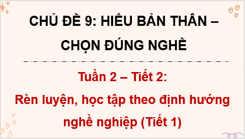 Giáo án điện tử HĐTN 8 Kết nối tri thức Bài 2: Rèn luyện, học tập theo định hướng nghề nghiệp | PPT Hoạt động trải nghiệm 8